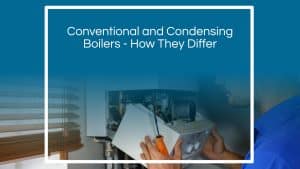 Conventional vs Condensing Boilers