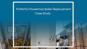 Potterton Powermax Boiler Replacement – Case Study